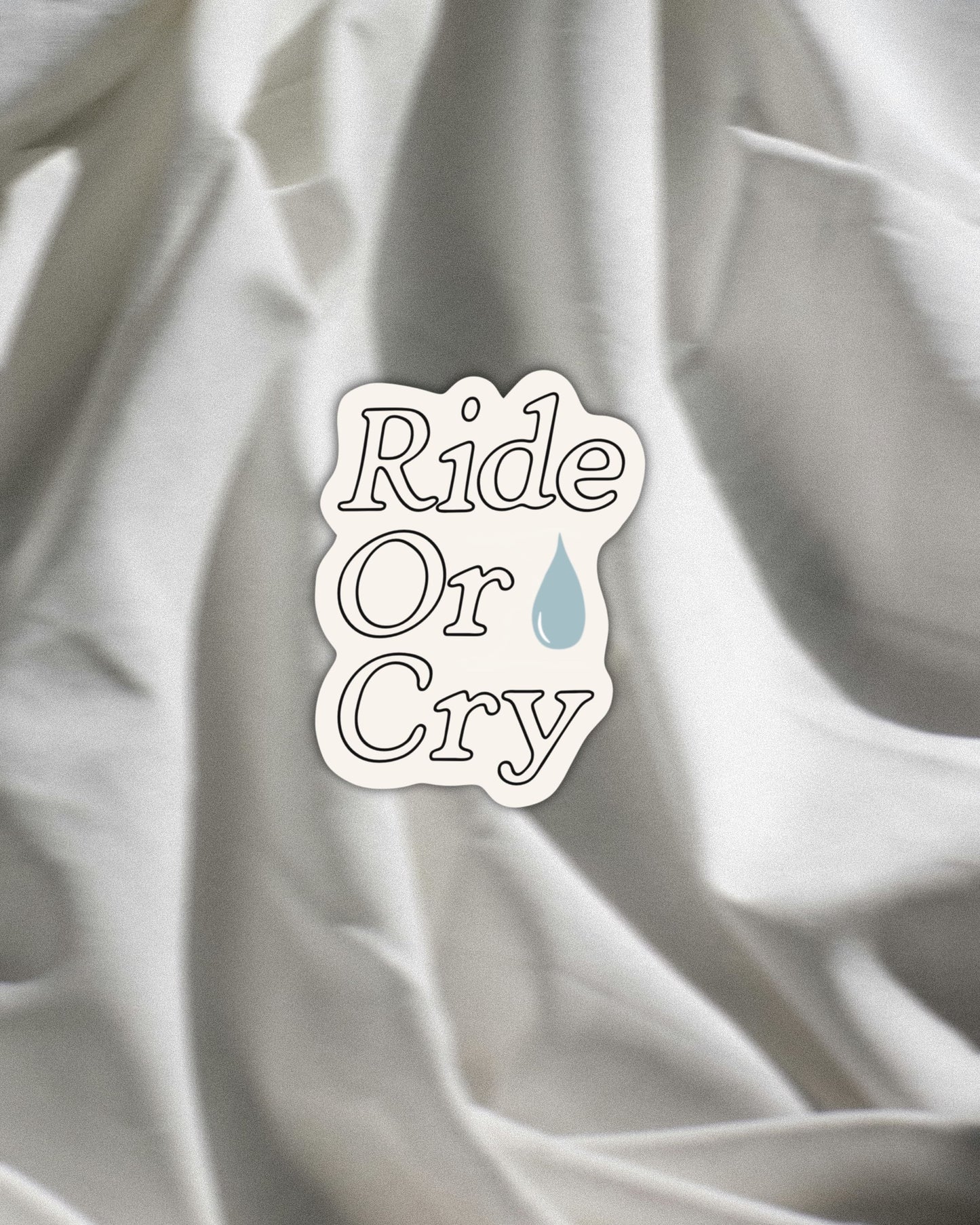 Ride Or Cry Sticker